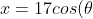 x= 17 cos(\theta)